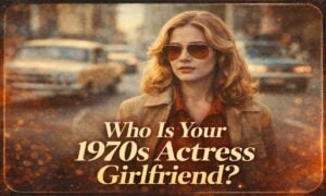 Who’s Your 1970s Actress Girlfriend?