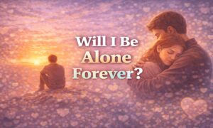 Will I Be Alone Forever