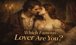 Which Famous Lover Are You?