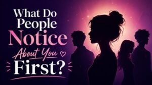 What Do People Notice About You First?