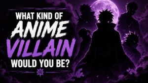 What Kind of Anime Villain Would You Be?