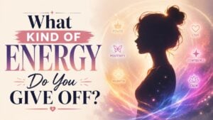 What Kind of Energy Do You Give Off?