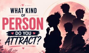What Kind of Person Do You Attract?