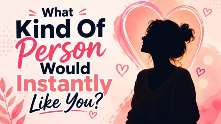 What Kind of Person Would Instantly Like You?