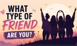 What Type of Friend Are You?