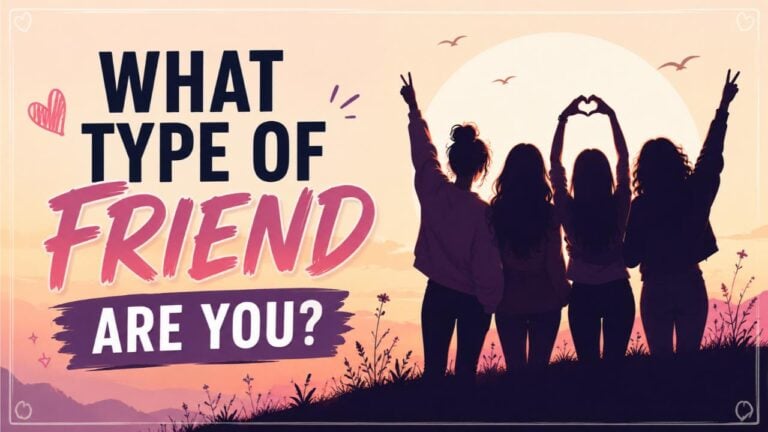 What Type of Friend Are You?