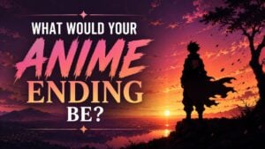What Would Your Anime Ending Be?