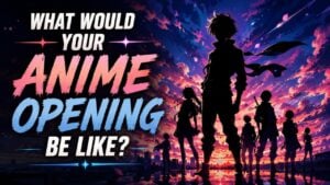 What Would Your Anime Opening Be Like?