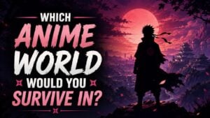 Which Anime World Would You Survive In?