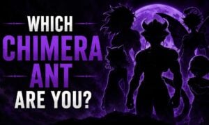 Which Chimera Ant Are You?