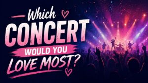 Which Concert Would You Love Most?