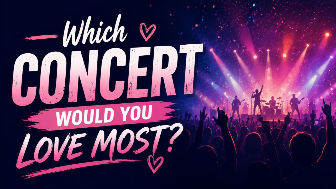 Which Concert Would You Love Most?