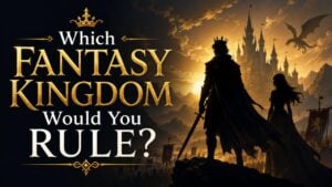 Which Fantasy Kingdom Would You Rule?