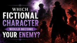 Which Fictional Character Would Become Your Enemy?