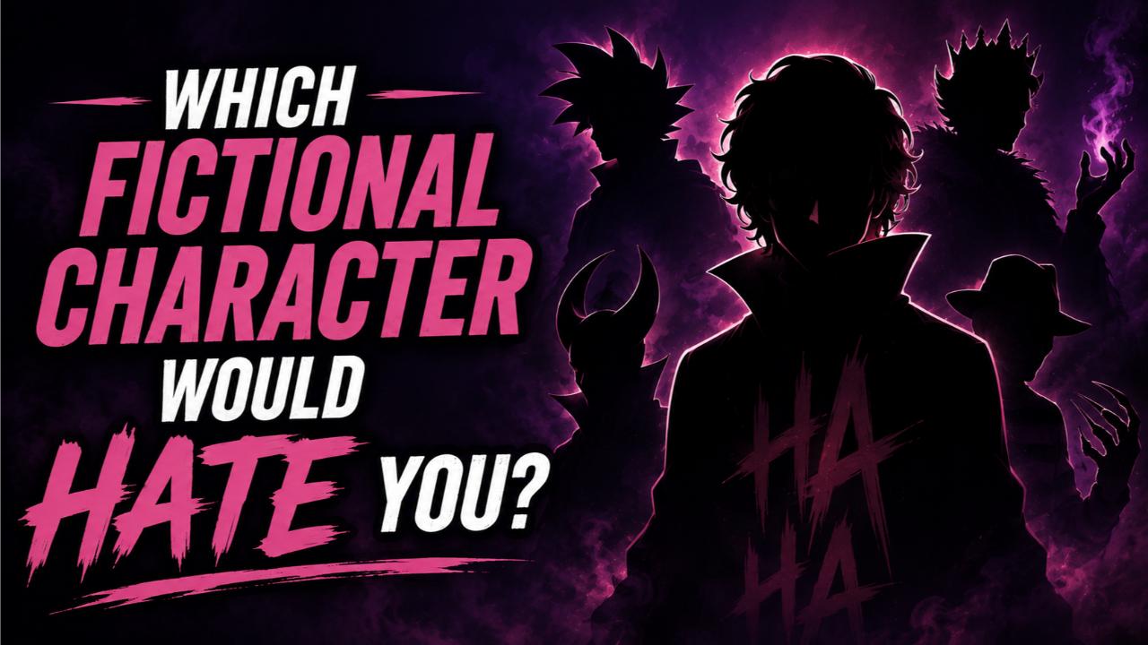 Which Fictional Character Would Hate You?