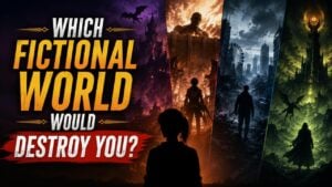 Which Fictional World Would Destroy You?