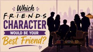 Which Friends Character Would Be Your Best Friend?