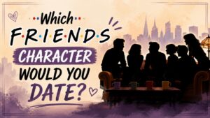 Which Friends Character Would You Date?