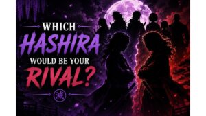 Which Hashira Would Be Your Rival?