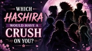 Which Hashira Would Have a Crush on You?