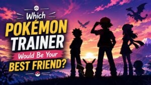 Which Pokémon Trainer Would Be Your Best Friend?