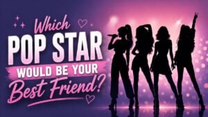 Which Pop Star Would Be Your Best Friend?