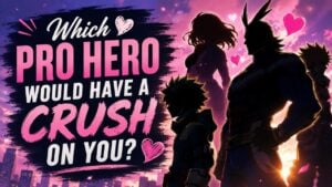 Which Pro Hero Would Have a Crush on You?