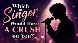 Which Singer Would Have A Crush On You?