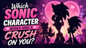 Which Sonic Character Would Have a Crush on You?