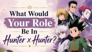 What Would Your Role Be In Hunter x Hunter?