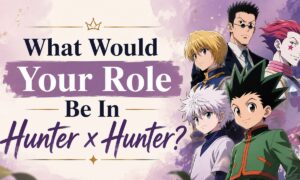 What Would Your Role Be In Hunter x Hunter?
