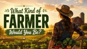 What Kind of Farmer Would You Be?