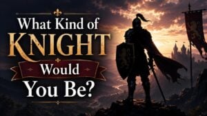 What Kind of Knight Would You Be?