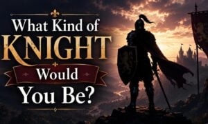 What Kind of Knight Would You Be?