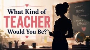 What Kind of Teacher Would You Be?