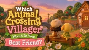 Which Animal Crossing Villager Would Be Your Best Friend?
