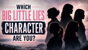 Which Big Little Lies Character Are You?