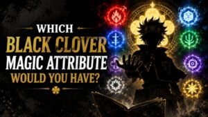 Which Black Clover Magic Attribute Would You Have?
