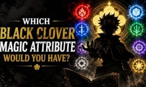 Which Black Clover Magic Attribute Would You Have?