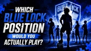 Which Blue Lock Position Would You Actually Play?