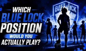 Which Blue Lock Position Would You Actually Play?