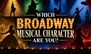Which Broadway Musical Character Are You?