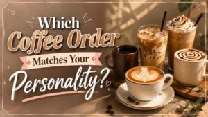 Which Coffee Order Matches Your Personality?