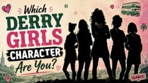Which Derry Girls Character Are You?