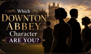 Which Downton Abbey Character Are You?