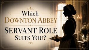 Which Downton Abbey Servant Role Suits You?