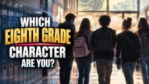 Which Eighth Grade Character Are You?