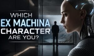 Which Ex Machina Character Are You?