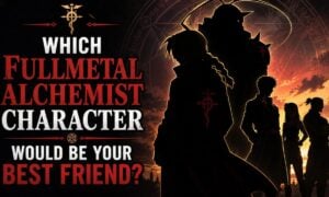 Which Fullmetal Alchemist Character Would Be Your Best Friend?