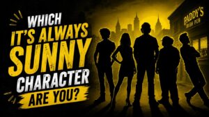 Which It's Always Sunny Character Are You?